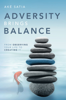 Adversity Brings Balance: From Observing Your Life to Creating It 1642253189 Book Cover