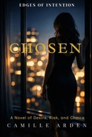 Chosen: A Novel of Desire, Risk, and Choice (Edges of Intention) B0GNHQBQYL Book Cover