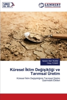 Küresel Iklim Degisikligi ve Tarimsal Üretim: Küresel Iklim Degisikliginin Tarimsal Üretim Üzerindeki Etkileri (Turkish Edition) 6206157881 Book Cover