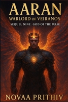 AARAN - Warlord of Veiranos : Sequel Nine - God of the Pulse: Post-Apocalyptic Intergalactic War Novel B0FKS4ZJRL Book Cover