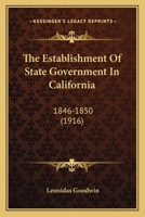 The Establishment of State Government in California 1846-1850 1165121700 Book Cover