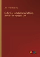 Recherches sur l'abolition de la liturgie antique dans l'Eglise de Lyon (French Edition) 3563219109 Book Cover