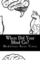 Where Did Your Mind Go?: Oh Madeline 1979777551 Book Cover