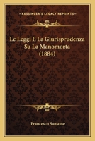 Le Leggi E La Giurisprudenza Su La Manomorta (1884) 1160161283 Book Cover