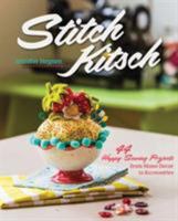 Stitch Kitsch: 44 Happy Sewing Projects from Home Decor to Accessories 1617450553 Book Cover
