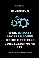 Notizbuch Ingenieur Weil Badass Probleml�ser Keine Offizielle Berufsbezeichnung Ist: A5 Studienplaner f�r Maschinenbau Studenten - Ingenieure - Studium - Semesterplaner - Geschenkidee Abitur Schulabsc 1694305651 Book Cover