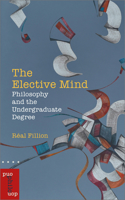 The Elective Mind: Philosophy and the Undergraduate Degree 0776629557 Book Cover