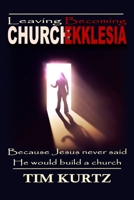 Leaving Church Becoming Ekklesia: Because Jesus never said He would build a church 0998895202 Book Cover