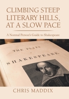 Climbing Steep Literary Hills, at a Slow Pace: A Normal Person's Guide to Shakespeare 172833876X Book Cover