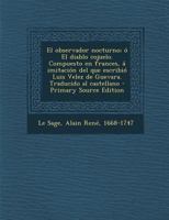 El observador nocturno; ó El diablo cojuelo. Compuesto en frances, á imitación del que escribió Luis Velez de Guevara. Traducido al castellano 1295542021 Book Cover