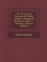 La Vie Et Les Oeuvres de Marie Lataste: Religieuse Du Sacre-Coeur... 1293484083 Book Cover