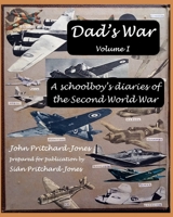Dad's War: A schoolboy's diaries of the Second World War: Volume I B09BGN8WTN Book Cover