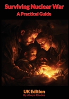 Surviving Nuclear War, A Practical Guide: UK Edition B0DSC6LY58 Book Cover