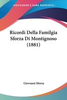 Ricordi Della Familgia Sforza Di Montignoso (1881) 1167514092 Book Cover