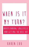 When is it My Turn?: Understanding Singleville and Getting the Hell Out 1497402220 Book Cover