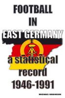 Football in East Germany 1946-1991 1862234779 Book Cover