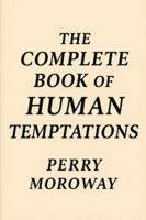 The Complete Book Of Human Temptations.: The Nature of Temptation B0G2B9VG6G Book Cover