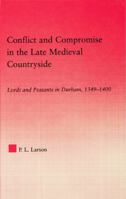 Conflict and Compromise in the Late Medieval Countryside: Lords and Peasants in Durham, 1349-1400. Studies in Medieval History and Culture. 0415762898 Book Cover