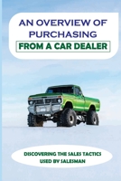 An Overview Of Purchasing From A Car Dealer: Discovering The Sales Tactics Used By Salesman: Car Dealerships B09BYN34VF Book Cover