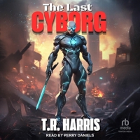 The Last Cyborg: Book #1 of the Last Cyborg Series B0F4766M1S Book Cover