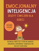 Emocjonalny Inteligencja Zeszyt cwiczen dla dzieci (Wydanie polskie): Rozwijaj swój EQ i stan sie bardziej uwaznym, odpornym i odnoszacym sukcesy dzieckiem (Polish Edition) B0DPV56LGB Book Cover
