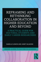 Reframing and Rethinking Collaboration in Higher Education and Beyond: A Practical Guide for Doctoral Students and Early Career Researchers 0367226162 Book Cover
