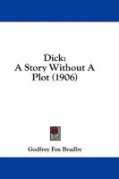 Dick: A Story Without a Plot 1164620703 Book Cover