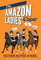 The Amazon Ladies' Caper 1493100483 Book Cover