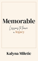 Memorable: Lessons to Leave a Legacy B0BZFCBXWQ Book Cover