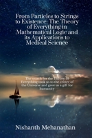 From Particles to Strings to Existence: The Theory of Everything in Mathematical Logic and its Applications to Medical Science B0C6RCDZ4P Book Cover