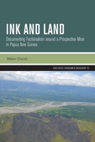 Ink and Land: Documenting Factionalism around a Prospective Mine in Papua New Guinea 1760467014 Book Cover