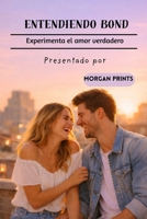 ENTENDIENDO BOND: Experimenta el amor verdadero (Spanish Edition) B0GFMH61BF Book Cover
