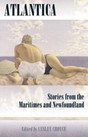 Atlantica : Stories from the Maritimes and Newfoundland 0864923090 Book Cover