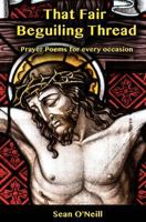 That Fair Beguiling Thread - Prayer Poems for Every Occasion 1981470794 Book Cover