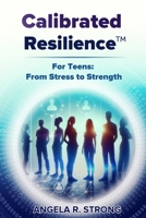 Calibrated Resilience For Teens: From Stress to Strength B0F2STC47X Book Cover