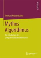 Mythos Algorithmus: Die Fabrikation Des Computerisierbaren Menschen 3658076267 Book Cover