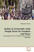 Arabia at Crossroads: Arab People Strive for Freedom and Peace: Arab people Strive for Freedom, Peace and New Leadership 3639372611 Book Cover