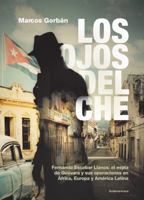 Los ojos del Ché/ Che’s Eyes: Fernando Escobar Llanos: el espía de Guevara y sus operaciones en África, Europa y América Latina. 194554029X Book Cover
