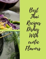 BEST THAI RECIPES DISHES WITH EXOTIC FLAVORS: Thai Recipes CookBook (2020): A  Cookbook with 10 Thai Recipes delicious for You all, 39 Pages, Perfect Design (8.5×11) , Glossy Finish. B088LD68RT Book Cover