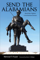 Send the Alabamians: World War I Fighters in the Rainbow Division 0817318380 Book Cover