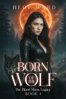 Born of the Wolf: The Blood Moon Legacy [Book1] B0GDQJPXD1 Book Cover