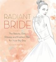 Radiant Bride: The Beauty, Diet, Fitness, and Fashion Plan for Your Big Day 0762457481 Book Cover