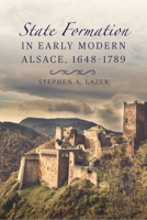 State Formation in Early Modern Alsace, 1648-1789 1580469531 Book Cover