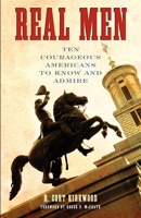 Real Men: Ten Courageous Americans to Know and Admire 1581825633 Book Cover