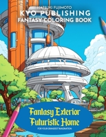 Fantasy Coloring book Fantasy Exterior Futuristic Home: 40+ High-Quality Illustrations of Unique Architectural Designs and Fantasy B0CN71NQTM Book Cover