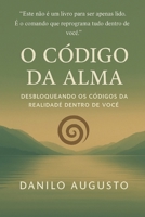 O CÓDIGO DA ALMA: Desperte o Poder da Consciência e Reescreva sua Realidade (Portuguese Edition) B0FNCLKGZH Book Cover