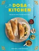 Dosa Kitchen: Bold and Adventurous Recipes for India's Favorite Street Food 0451499107 Book Cover