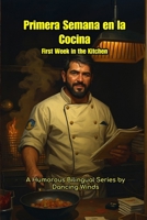 First Day in the Kitchen Primera Semana en la Cocina: Bilingual Jobsite Stories for Chefs and Culinary Students (Spanish Edition) B0FP99QMYT Book Cover