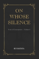 On Whose Silence (Years of Consequence) B0GLGBW2SM Book Cover