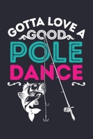 Gotta Love a Good Pole Dance: Fishing Lined Notebook, Journal, Organizer, Diary, Composition Notebook, Gifts for Fishermen and Fishing Lovers 1676938729 Book Cover